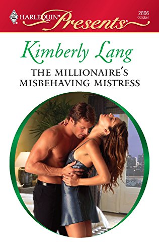 The Millionaire's Misbehaving Mistress (By: Kimberly Lang) cover