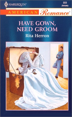 Have Gown, Need Groom (By: Rita Herron) cover