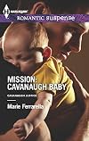 Mission: Cavanaugh Baby (Harlequin Romantic SuspenseCavanaugh Justice)