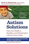 Autism Solutions: How to Create a Healthy and Meaningful Life for Your Child