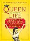 Queen of Your Own Life: The Grown-Up Woman's Guide to Claiming Happiness and Getting the Life You Deserve