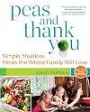 Peas and Thank You: Simple Meatless Meals the Whole Family Will Love