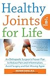 Healthy Joints for Life: An Orthopedic Surgeon's Proven Plan to Reduce Pain and Inflammation, Avoid Surgery and Get Moving Again