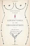 Adventures in the Orgasmatron: How the Sexual Revolution Came to America