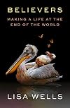 Believers: Making a Life at the End of the World