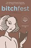BITCHfest: Ten Years of Cultural Criticism from the Pages of Bitch Magazine