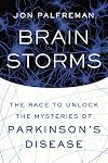 Brain Storms: The Race to Unlock the Mysteries of Parkinson's Disease