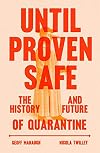 Until Proven Safe: The History and Future of Quarantine