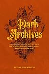 Dark Archives: A Librarian's Investigation into the Science and History of Books Bound in Human Skin