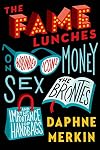 The Fame Lunches: On Wounded Icons, Money, Sex, the Brontës, and the Importance of Handbags