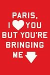 Paris, I Love You but You're Bringing Me Down