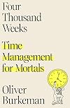 Four Thousand Weeks: Time Management for Mortals