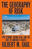 The Geography Of Risk Epic Storms Rising Seas And The Cost Of Americas Coasts