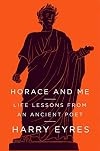 Horace and Me: Life Lessons from an Ancient Poet