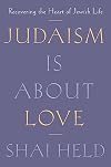 Judaism Is About Love: Recovering the Heart of Jewish Life