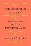 Philosopher of the Heart: The Restless Life of Søren Kierkegaard