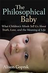 The Philosophical Baby: What Children's Minds Tell Us About Truth, Love, and the Meaning of Life