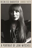 Reckless Daughter A Portrait Of Joni Mitchell