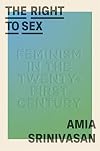 The Right to Sex: Feminism in the Twenty-First Century