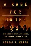 A Rage For Order The Middle East In Turmoil From Tahrir Square To Isis