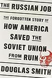 The Russian Job The Forgotten Story Of How America Saved The Soviet Union From Ruin