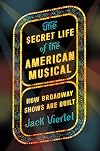 The Secret Life of the American Musical: How Broadway Shows Are Built
