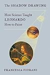 The Shadow Drawing: How Science Taught Leonardo How to Paint