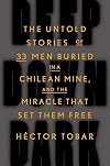 Deep Down Dark: The Untold Stories of 33 Men Buried in a Chilean Mine, and the Miracle That Set Them Free