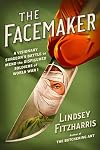 The Facemaker: A Visionary Surgeon's Battle to Mend the Disfigured Soldiers of World War I