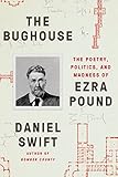 The Bughouse The Poetry Politics And Madness Of Ezra Pound