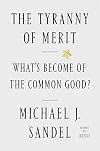 The Tyranny of Merit: What's Become of the Common Good?