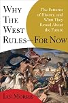 Why the West Rules—For Now: The Patterns of History, and What They Reveal About the Future