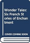 Wonder Tales: Six French Stories of Enchantment