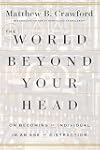 The World Beyond Your Head: On Becoming an Individual in an Age of Distraction
