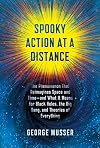 Spooky Action at a Distance: The Phenomenon That Reimagines Space and Time--and What It Means for Black Holes, the Big Bang, and Theories of Everything