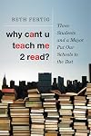 Why cant U teach me 2 read?: Three Students and a Mayor Put Our Schools to the Test