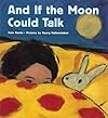 And If the Moon Could Talk