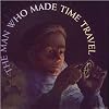 The Man Who Made Time Travel
