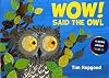 Wow! Said the Owl
