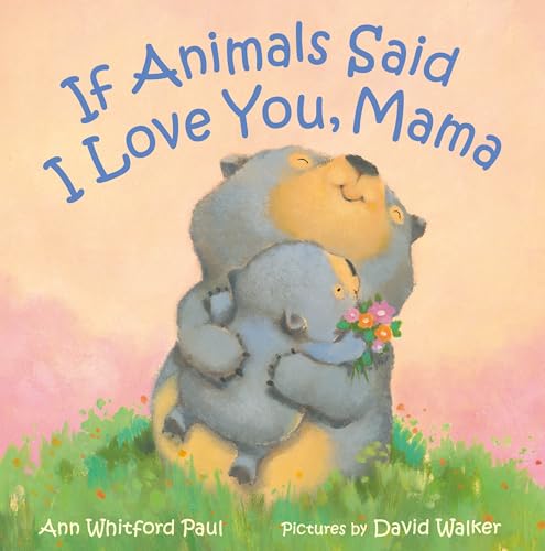 If Animals Said I Love You, Mama / by Paul, Ann Whitford