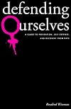 Defending Ourselves: A Guide to Prevention, Self-Defense, and Recovery from Rape