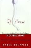 The Curse: Confronting the Last Unmentionable Taboo: Menstruation