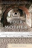 Lose Your Mother A Journey Along The Atlantic Slave Route