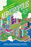 Aerotropolis The Way Well Live Next