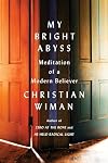 My Bright Abyss: Meditation of a Modern Believer