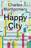 Happy City: Transforming Our Lives Through Urban Design