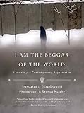 I Am The Beggar Of The World Landays From Contemporary Afghanistan