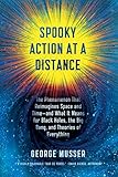 Spooky Action At A Distance The Phenomenon That Reimagines Space And Time And What It Means For Black Holes The Big Bang And Theories Of Everything