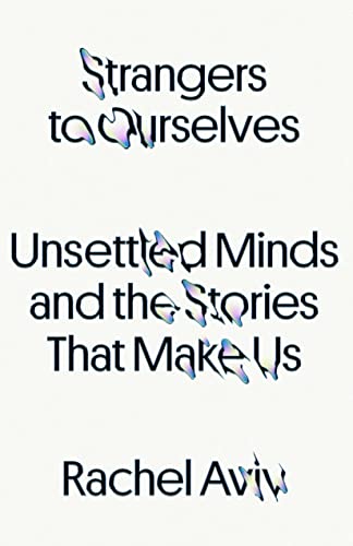 Strangers to Ourselves: Unsettled Minds and the Stories That Make Us book cover
