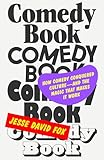 Comedy Book: How Comedy Conquered Culture―and the Magic That Makes It Work